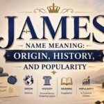 James Name Meaning Origin, History, and Popularity