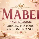 Mabel Name Meaning Origin, History, and Significance