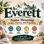 Everett Name Meaning Origin, History, and Popularity