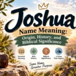 Joshua Name Meaning Origin, History, and Biblical Significance